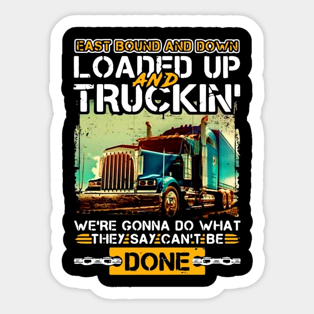East Bound and Down Loaded Up and Truckin' We're Gonna Do What They Say